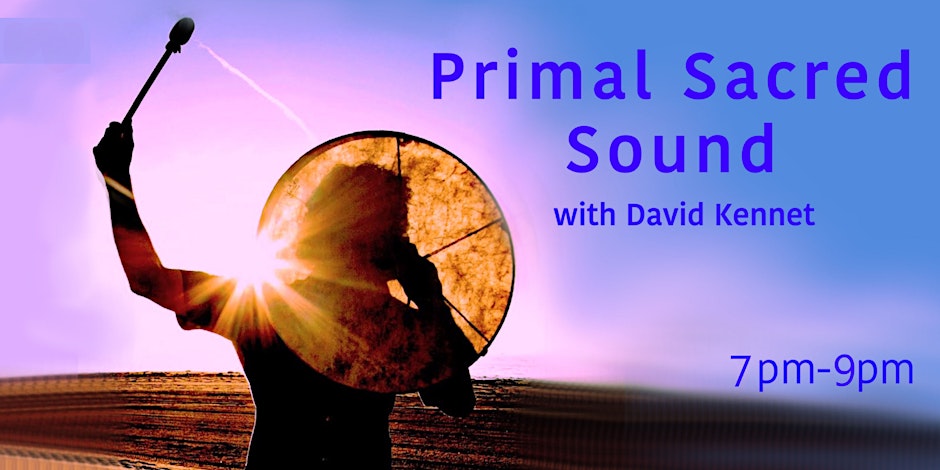 Primal Sacred Sound Healing Journey by David Kennet