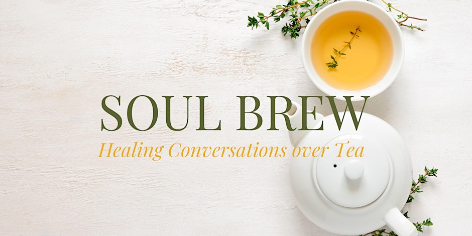 Soul Brew - Healing Conversations over Tea