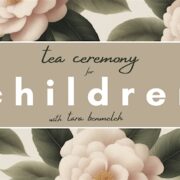 Tea Ceremony for Children (Ages 8+) with Tara Benmeleh